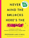 Buchcover Never Mind the B#ll*cks, Here's the Science: A scientist's guide to the biggest challenges facing our species today