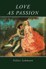 Buchcover Love as Passion - The Codification of Intimacy