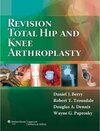 Buchcover Revision Total Hip and Knee Arthroplasty. A. Dennis, Daniel J. Berry, Douglas, Robert T. Trousdale, Wayne G. Paprosky
