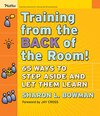 Buchcover Training from the Back of the Room!: 65 Ways to Step Aside and Let Them Learn