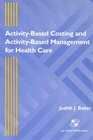Buchcover Activity-Based Costing and Activity-Based Management for Health Care