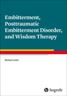 Buchcover Embitterment, Posttraumatic Embitterment Disorder, and Wisdom Therapy