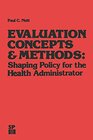 Buchcover Evaluation Concepts & Methods: Shaping Policy for the Health Administrator (Health Systems Management, 14, Band 14)