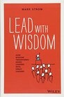 Buchcover Lead with Wisdom: How Wisdom Transforms Good Leaders into Great Leaders