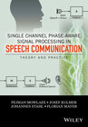 Buchcover Single Channel Phase-Aware Signal Processing in Speech Communication