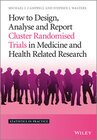 Buchcover How to Design, Analyse and Report Cluster Randomised Trials in Medicine and Health Related Research