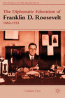 Buchcover The Diplomatic Education of Franklin D. Roosevelt, 1882–1933