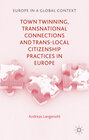 Buchcover Town Twinning, Transnational Connections, and Trans-local Citizenship Practices in Europe