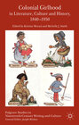 Buchcover Colonial Girlhood in Literature, Culture and History, 1840-1950