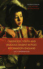 Buchcover Childhood, Youth, and Religious Dissent in Post-Reformation England