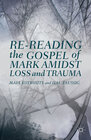 Buchcover Re-reading the Gospel of Mark Amidst Loss and Trauma
