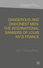 Buchcover Dangerous and Dishonest Men: The International Bankers of Louis XIV's France