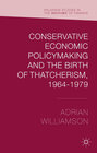 Buchcover Conservative Economic Policymaking and the Birth of Thatcherism, 1964-1979