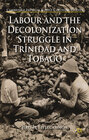 Buchcover Labour and the Decolonization Struggle in Trinidad and Tobago