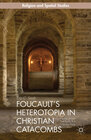 Buchcover Foucault’s Heterotopia in Christian Catacombs