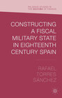 Buchcover Constructing a Fiscal Military State in Eighteenth Century Spain