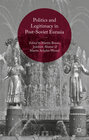 Buchcover Politics and Legitimacy in Post-Soviet Eurasia
