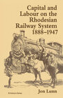 Buchcover Capital and Labour on the Rhodesian Railway System, 1888–1947
