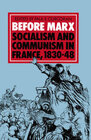 Buchcover Before Marx: Socialism and Communism in France, 1830–48