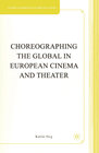 Buchcover Choreographing the Global in European Cinema and Theater