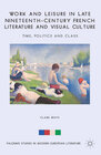Buchcover Work and Leisure in Late Nineteenth-Century French Literature and Visual Culture