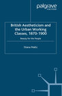 Buchcover British Aestheticism and the Urban Working Classes, 1870-1900