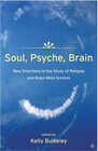 Buchcover Soul, Psyche, Brain: New Directions in the Study of Religion and Brain-Mind Science