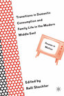 Buchcover Transitions in Domestic Consumption and Family Life in the Modern Middle East: Houses in Motion