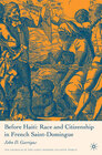Buchcover Before Haiti: Race and Citizenship in French Saint-Domingue