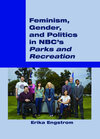 Buchcover Feminism, Gender, and Politics in NBC’s «Parks and Recreation»