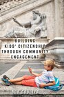 Buchcover Building Kids' Citizenship Through Community Engagement