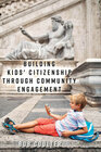 Buchcover Building Kids' Citizenship Through Community Engagement