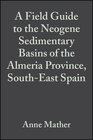 Buchcover A Field Guide to the Neogene Sedimentary Basins of the Almeria Province, South-East Spain