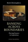 Buchcover Banking Across Boundaries: Placing Finance in Capitalism (Antipode Book Series, Band 16)