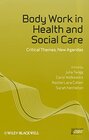 Buchcover Body Work in Health and Social Care: Critical Themes, New Agendas (Sociology of Health and Illness Monographs, Band 10)