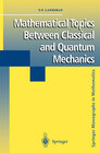 Buchcover Mathematical Topics Between Classical and Quantum Mechanics