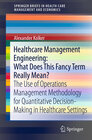 Buchcover Healthcare Management Engineering: What Does This Fancy Term Really Mean?