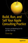 Buchcover Build, Run, and Sell Your Apple Consulting Practice