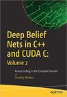 Buchcover Deep Belief Nets in C++ and CUDA C: Volume 2: Autoencoding in the Complex Domain