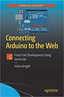 Buchcover Connecting Arduino To The Web: Front End Development Using Javascript