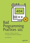 Buchcover Bad Programming Practices 101: Become a Better Coder by Learning How (Not) to Program