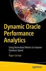 Buchcover Dynamic Oracle Performance Analytics: Using Normalized Metrics to Improve Database Speed