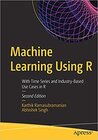 Buchcover MACHINE LEARNING USING R: WITH TIME SERIES AND INDUSTRY-BASED USE CASES IN R