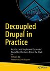 Buchcover DECOUPLED DRUPAL IN PRACTICE: ARCHITECT AND IMPLEMENT DECOUPLED DRUPAL ARCHITECTURES ACROSS THE STACK