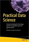 Buchcover PRACTICAL DATA SCIENCE: A GUIDE TO BUILDING THE TECHNOLOGY STACK FOR TURNING DATA LAKES INTO BUSINESS ASSETS