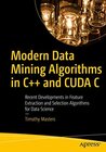 Buchcover Modern Data Mining Algorithms in C++ and CUDA C: Recent Developments in Feature Extraction and Selection Algorithms for 