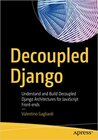 Buchcover Decoupled Django: Understand and Build Decoupled Django Architectures for JavaScript Front-ends