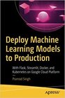 Buchcover Deploy Machine Learning Models to Production: With Flask Streamlit Docker and Kubernetes on Google Cloud Platform
