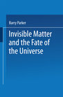 Buchcover Invisible Matter and the Fate of the Universe