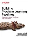 Buchcover Building Machine Learning Pipelines: Automating Model Life Cycles with TensorFlow